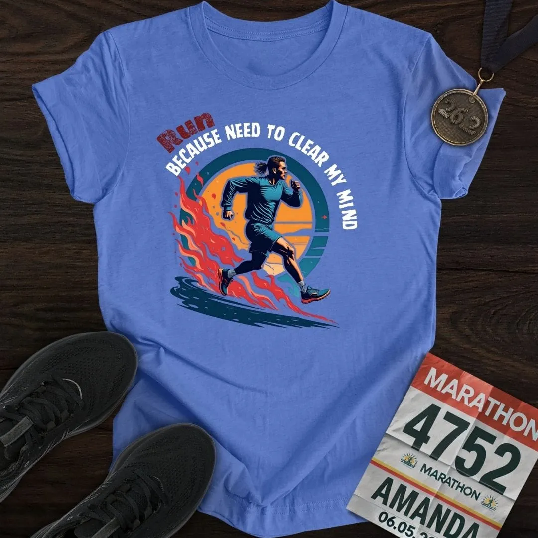 Run Because Need To Clear My Mind T-Shirt