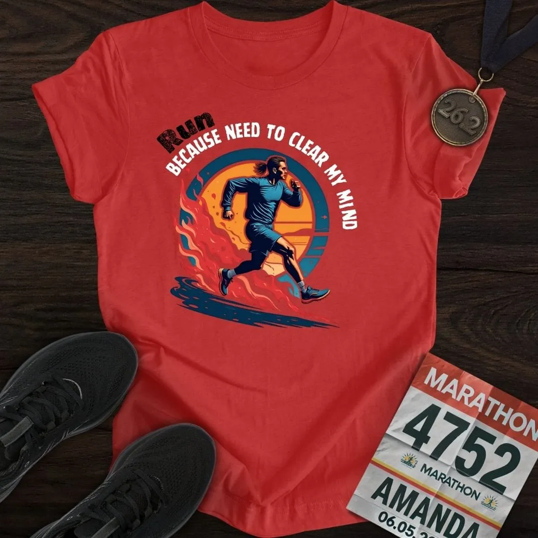 Run Because Need To Clear My Mind T-Shirt