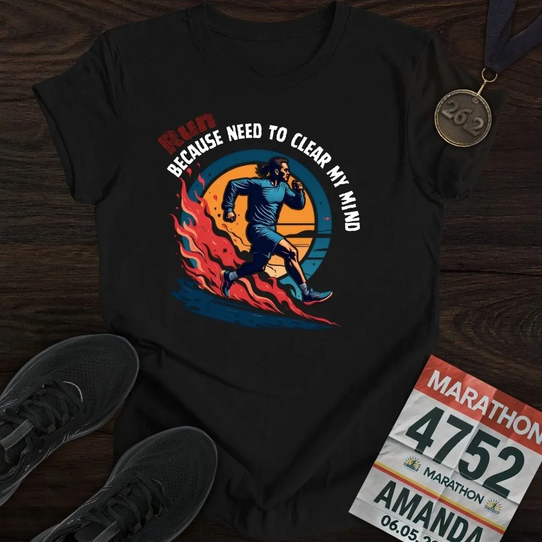 Run Because Need To Clear My Mind T-Shirt