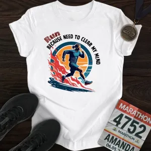 Run Because Need To Clear My Mind T-Shirt