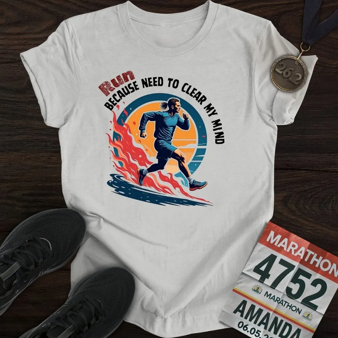 Run Because Need To Clear My Mind T-Shirt