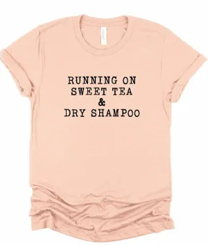 Running on Sweet Tea & Dry Shampoo Tee