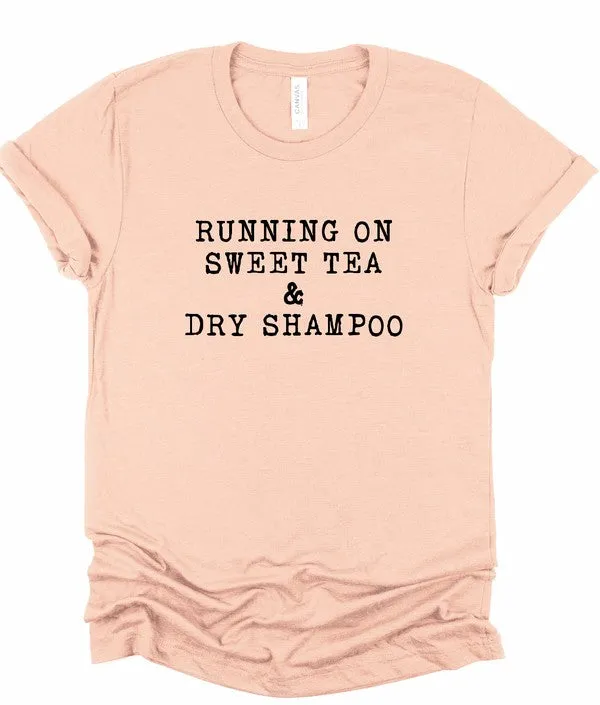 Running on Sweet Tea & Dry Shampoo Tee