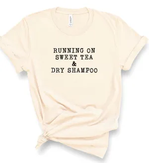 Running on Sweet Tea & Dry Shampoo Tee