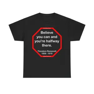 S2T- Believe you can and you're halfway there.  -  Theodore Roosevelt  1858 - 1919
