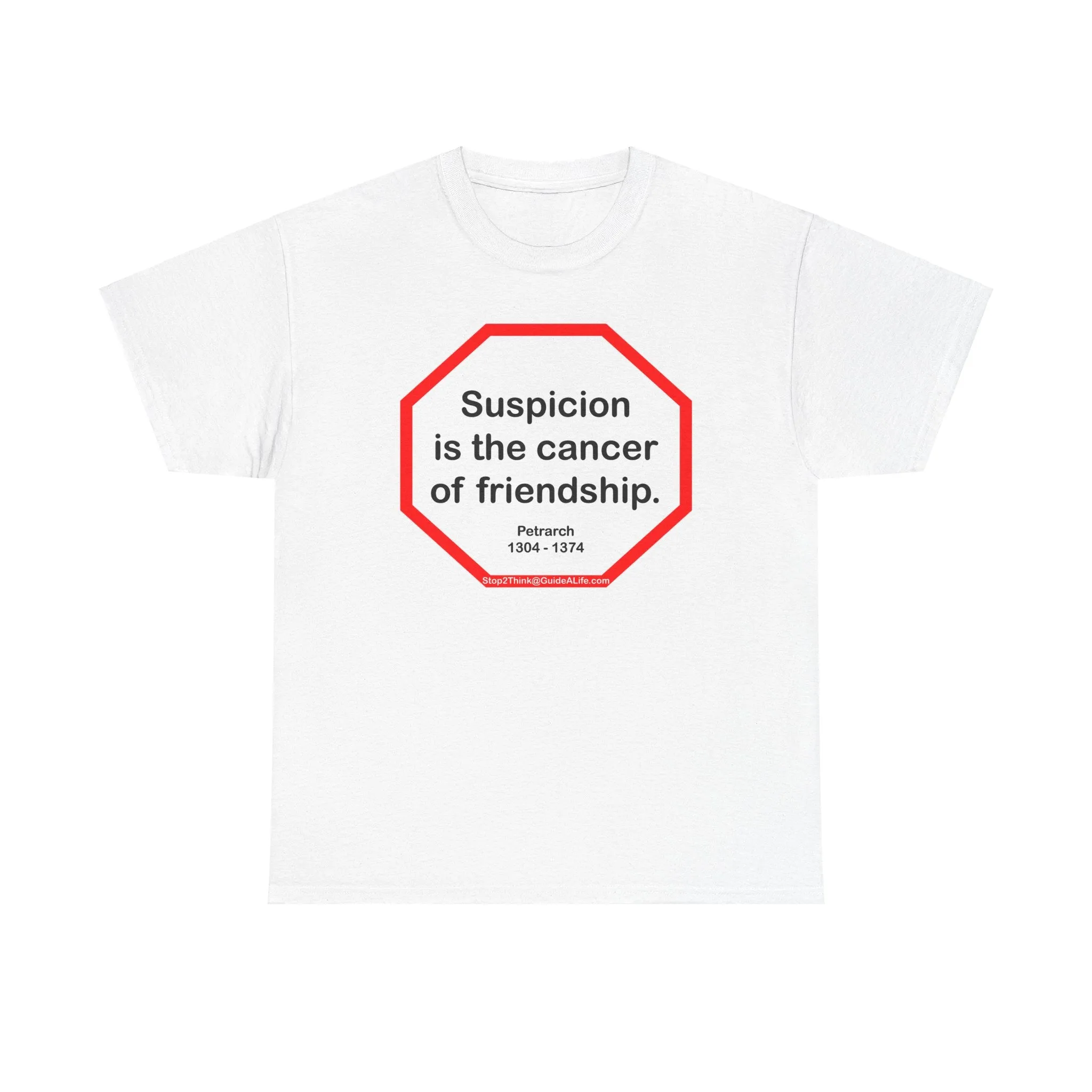 s2t- Suspicion is the cancer of friendship.  -  Petrarch  1304 - 1374