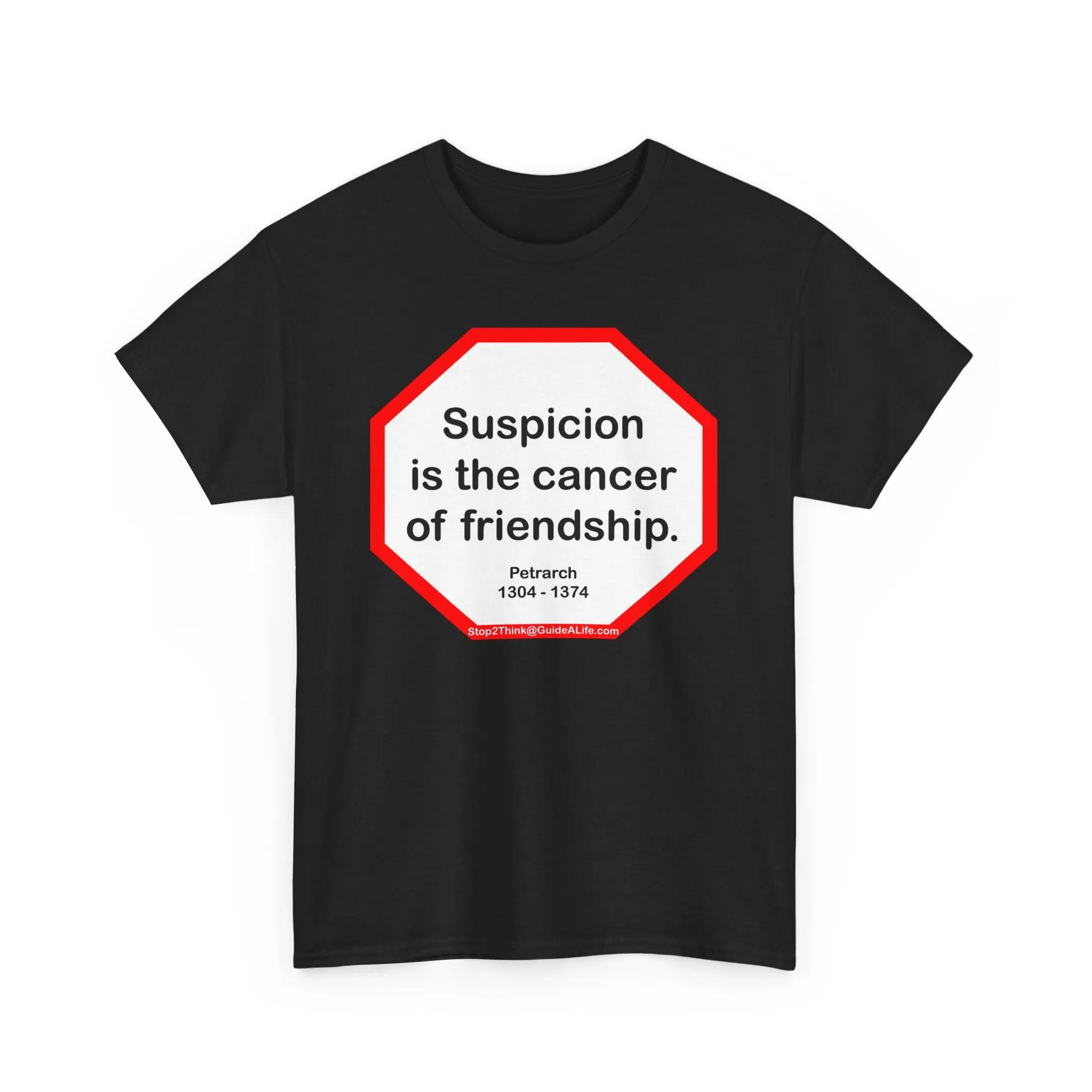 s2t- Suspicion is the cancer of friendship.  -  Petrarch  1304 - 1374