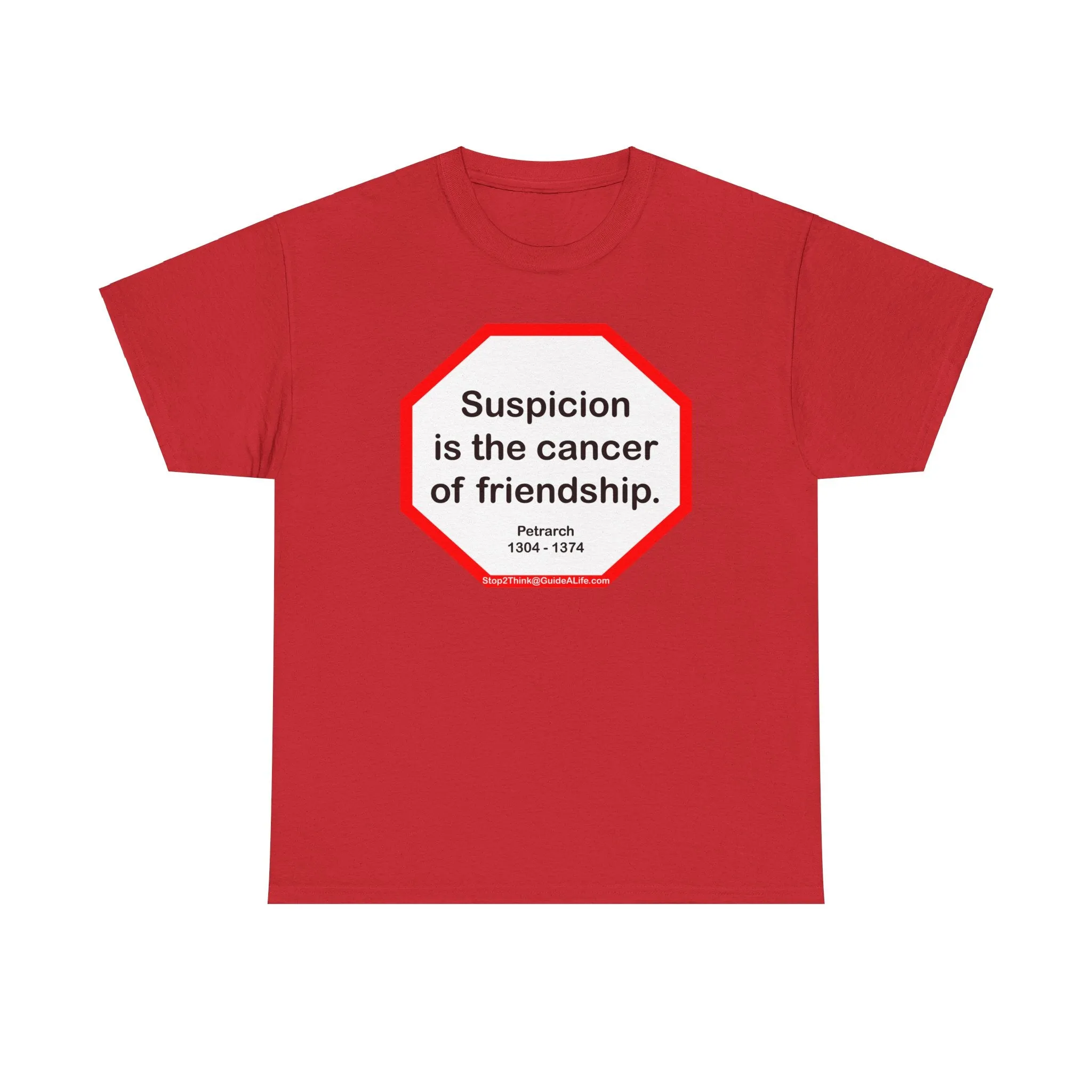 s2t- Suspicion is the cancer of friendship.  -  Petrarch  1304 - 1374