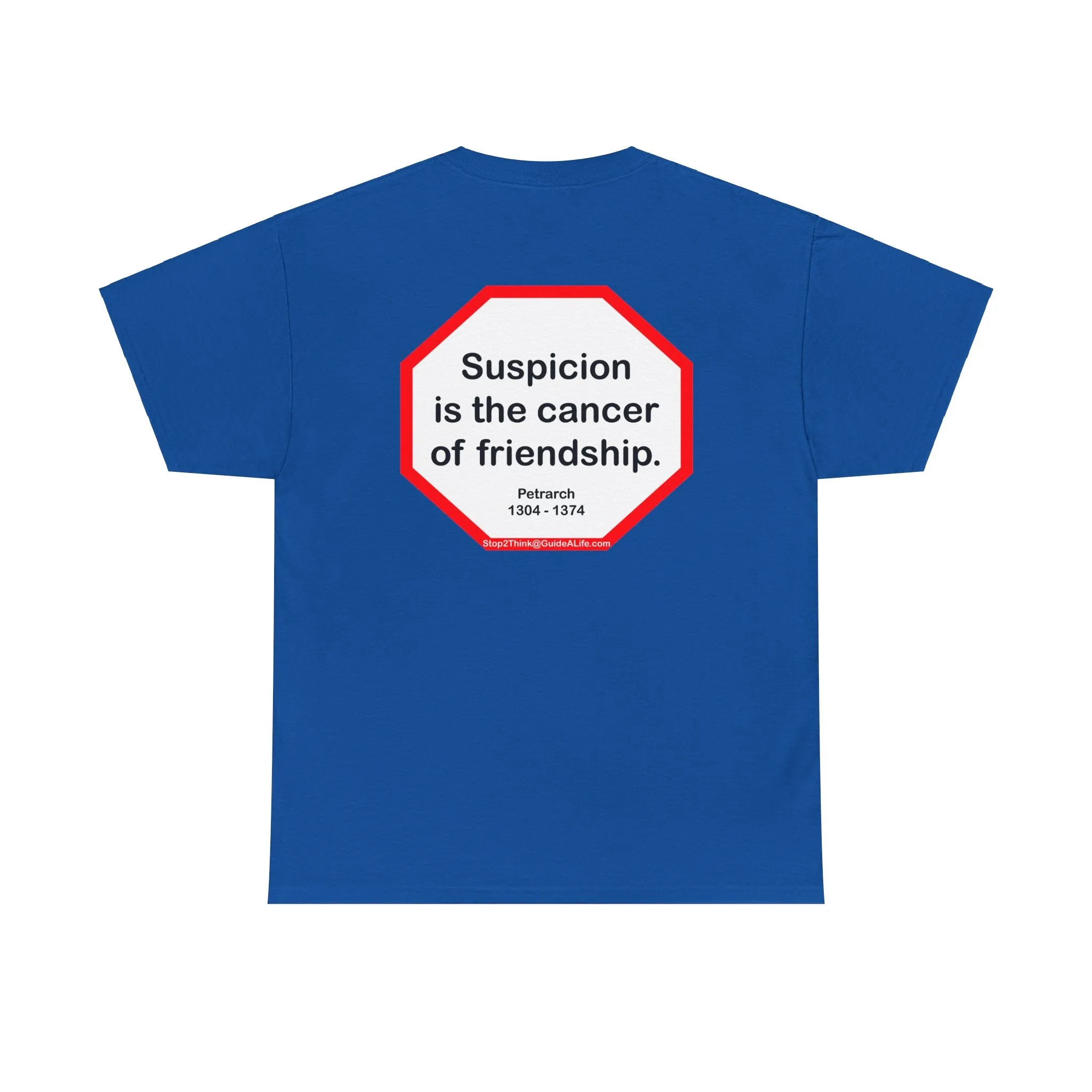 s2t- Suspicion is the cancer of friendship.  -  Petrarch  1304 - 1374