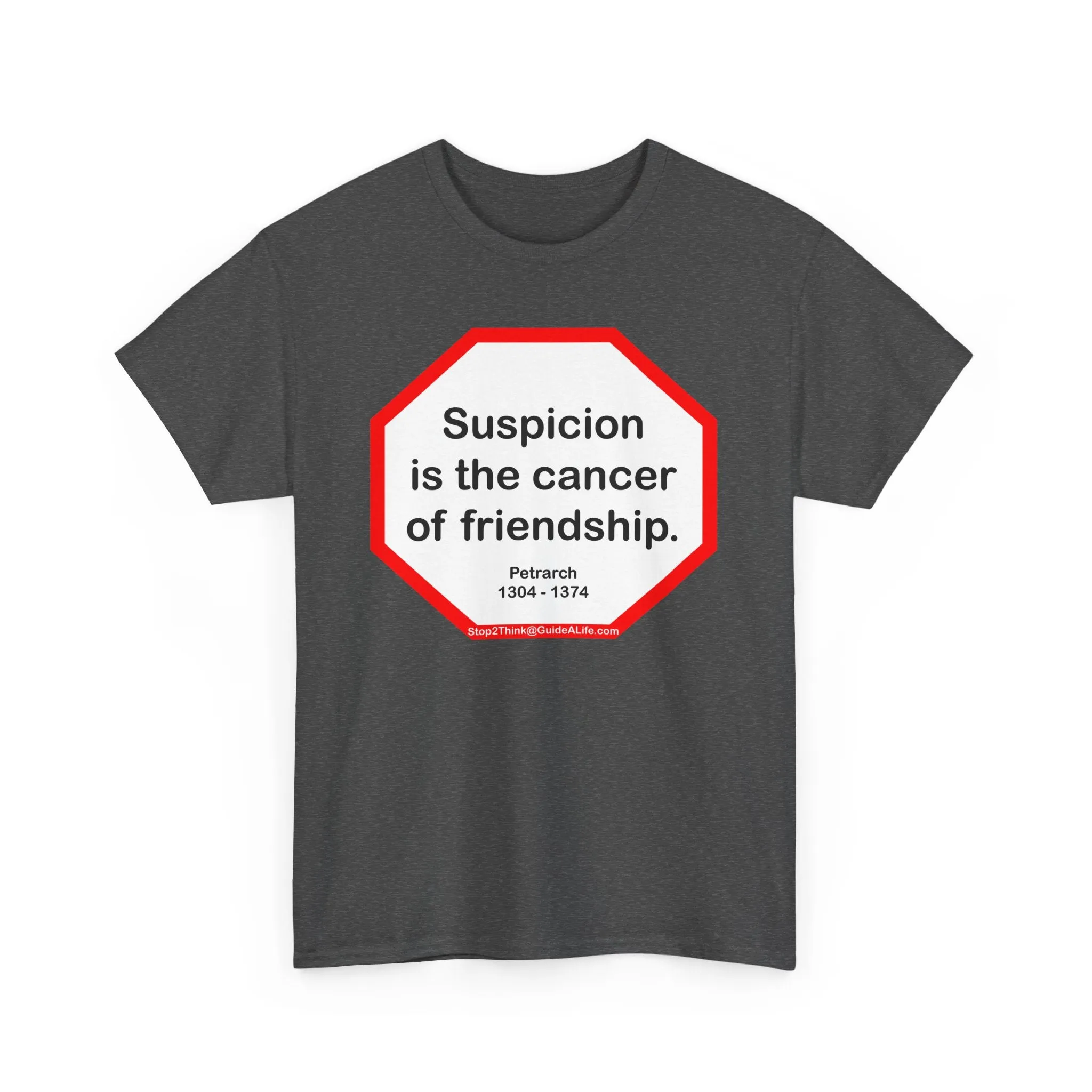 s2t- Suspicion is the cancer of friendship.  -  Petrarch  1304 - 1374
