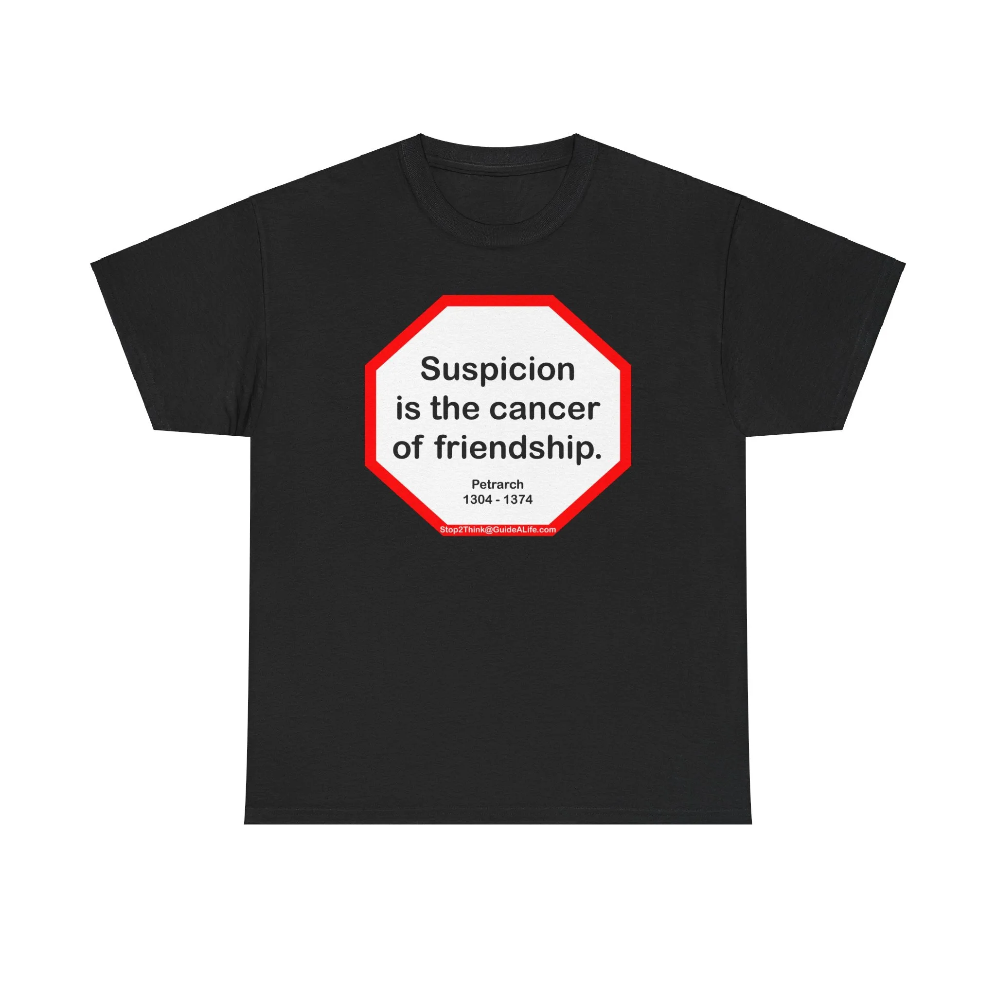s2t- Suspicion is the cancer of friendship.  -  Petrarch  1304 - 1374