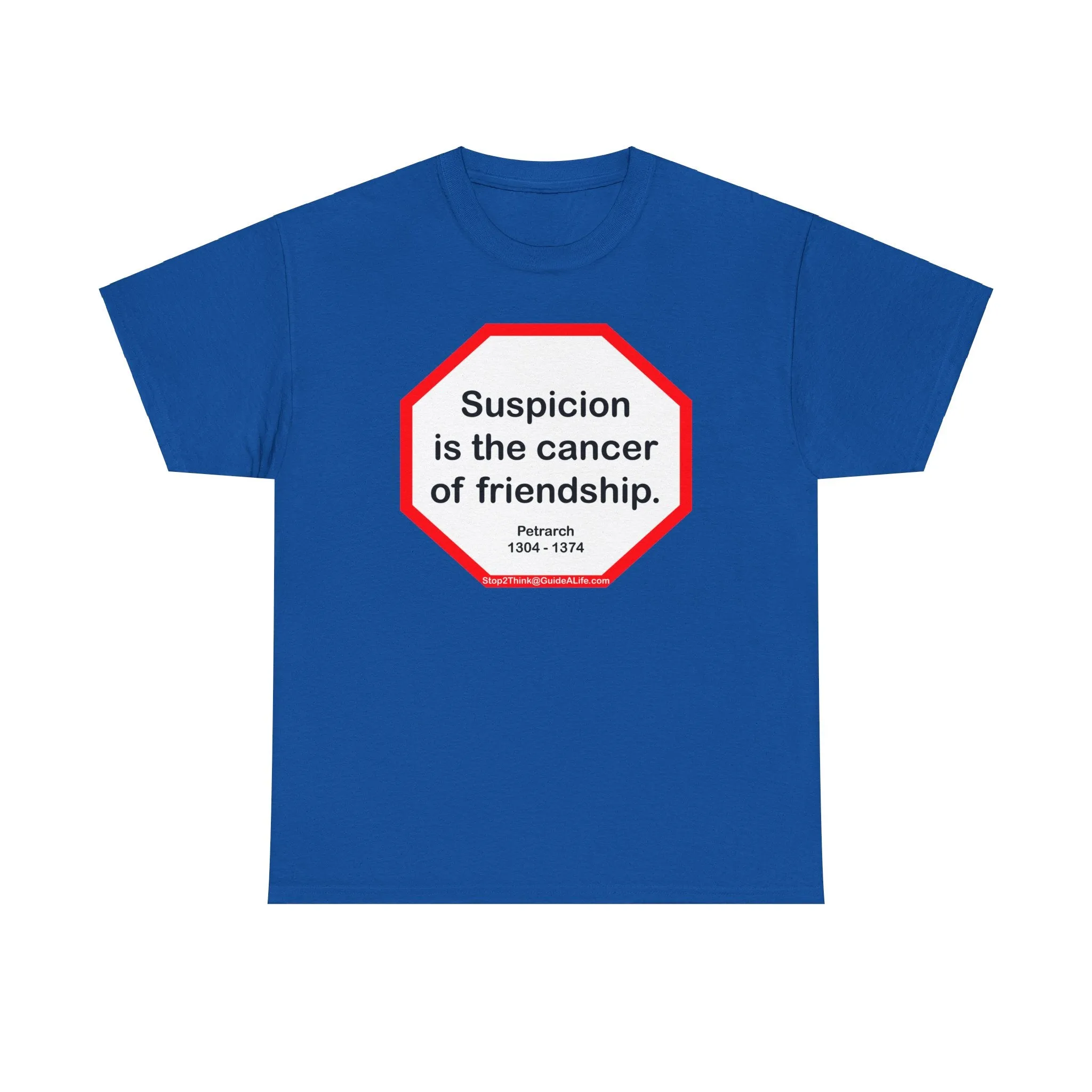 s2t- Suspicion is the cancer of friendship.  -  Petrarch  1304 - 1374