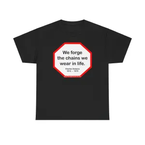 s2t- We forge the chains we wear in life.   -  Charles Dickens  1812  –  1870