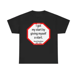 S2TBQM- I got my start by giving myself a start. - Sarah Breedlove  1867 - 1919 - BLK SHRT