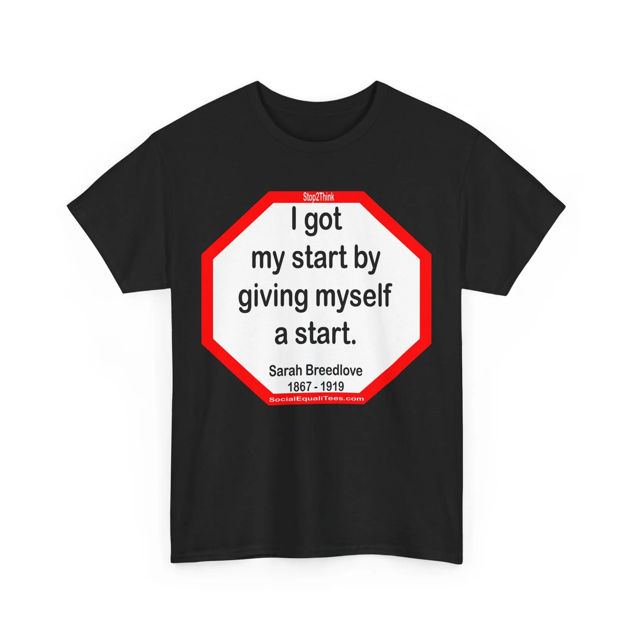 S2TBQM- I got my start by giving myself a start. - Sarah Breedlove  1867 - 1919 - BLK SHRT