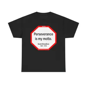 S2TBQM- Perseverance is my motto. - Sarah Breedlove  1867 - 1919 - blk shrt