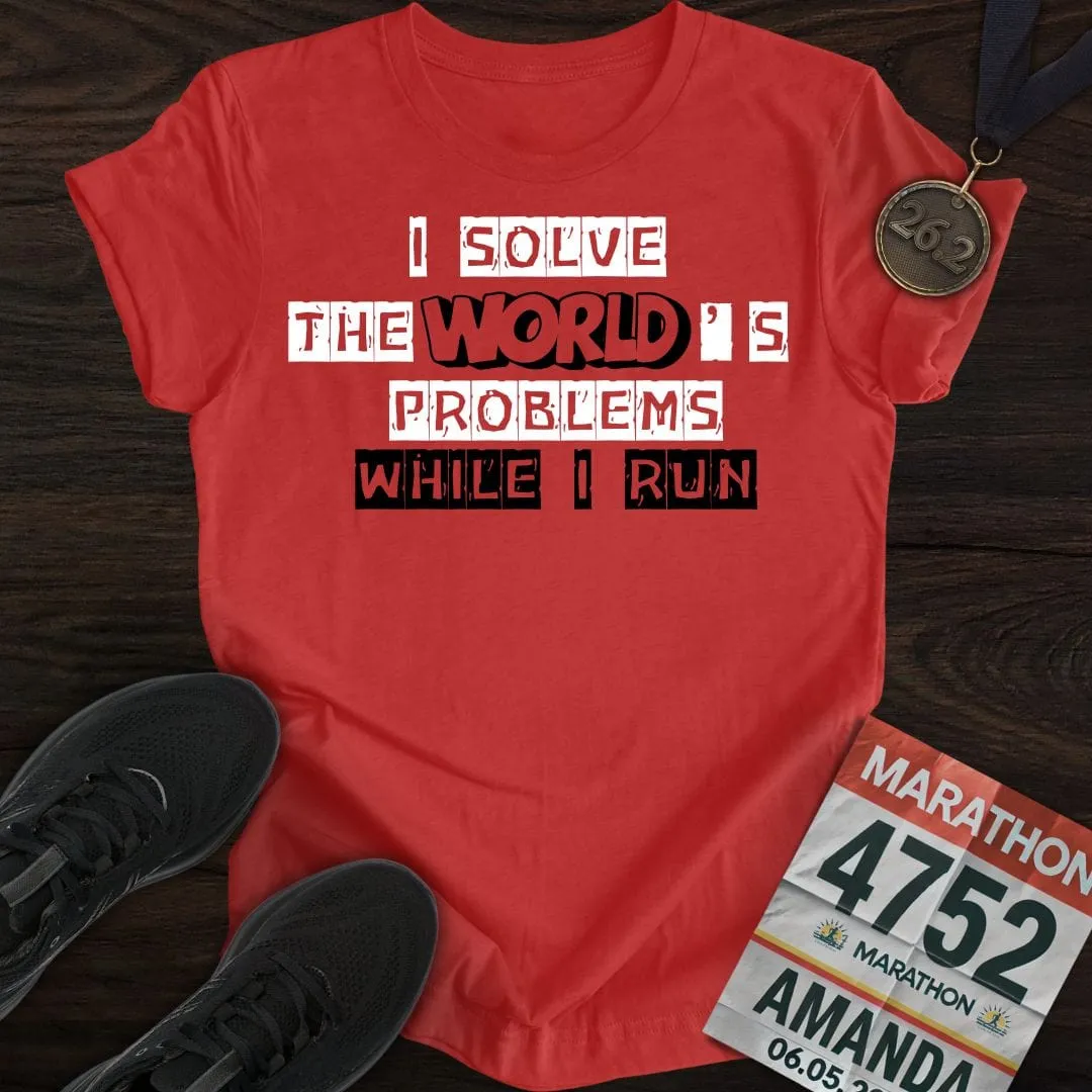 Solve The World's Problems While I Run! T-shirt