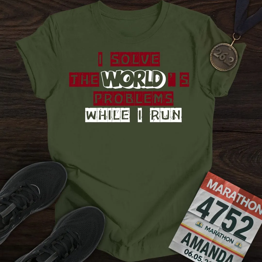 Solve The World's Problems While I Run! T-shirt