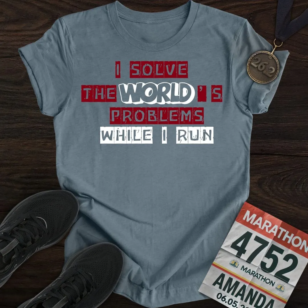 Solve The World's Problems While I Run! T-shirt