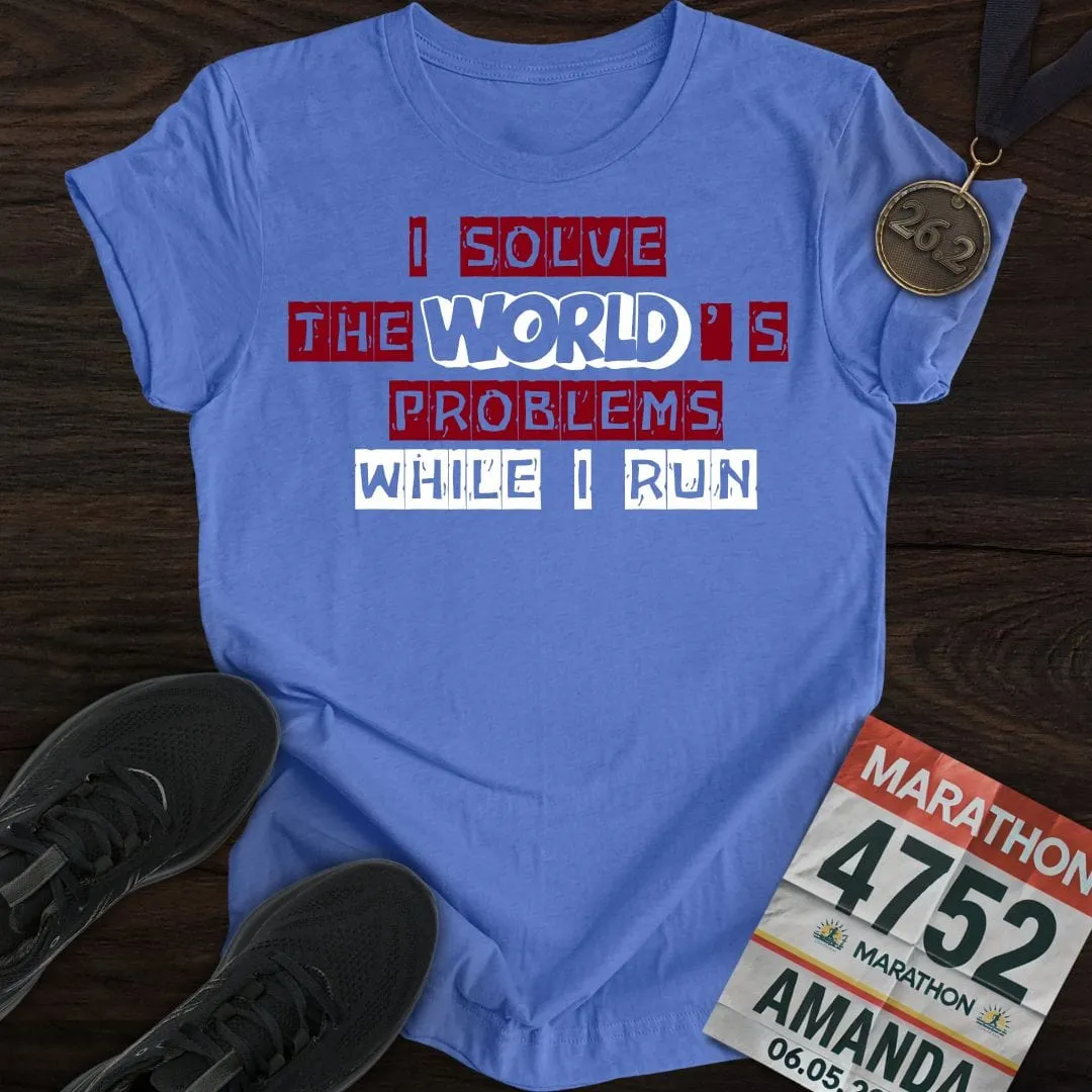 Solve The World's Problems While I Run! T-shirt