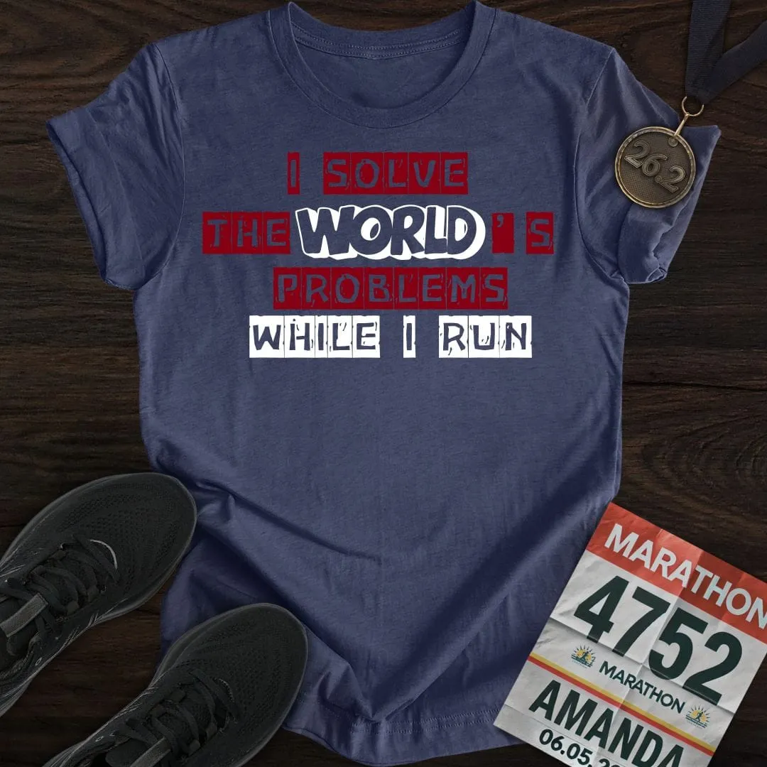 Solve The World's Problems While I Run! T-shirt
