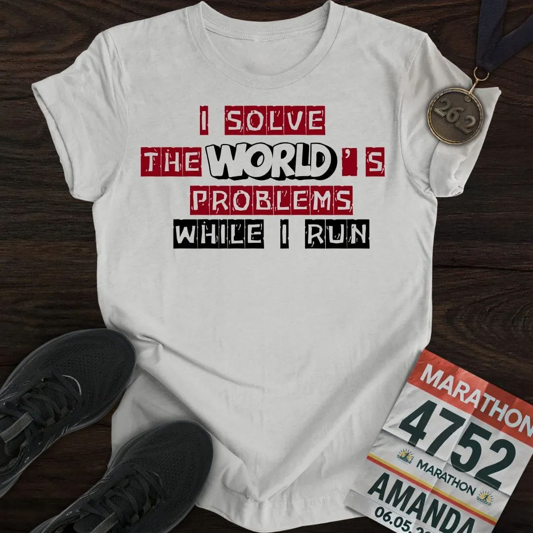 Solve The World's Problems While I Run! T-shirt