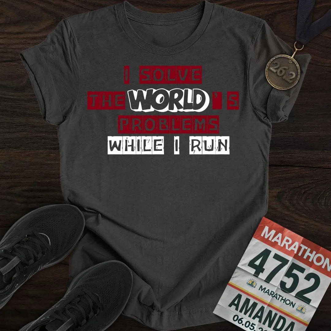 Solve The World's Problems While I Run! T-shirt