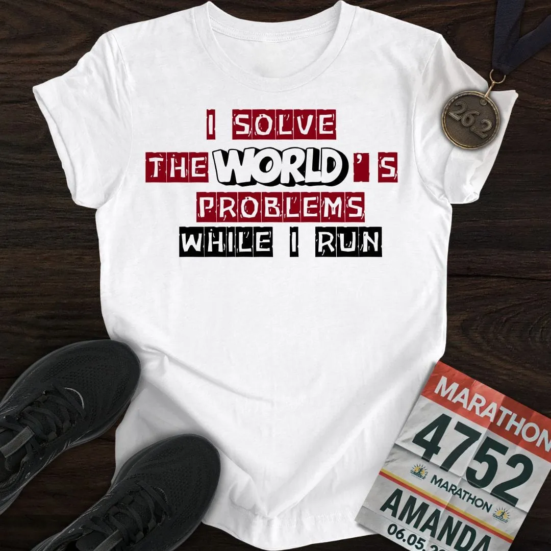 Solve The World's Problems While I Run! T-shirt