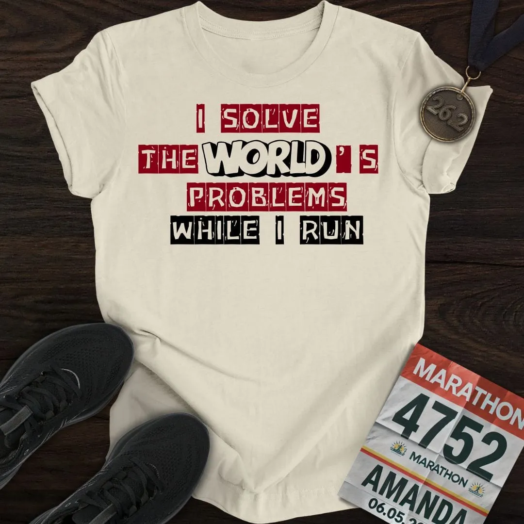Solve The World's Problems While I Run! T-shirt
