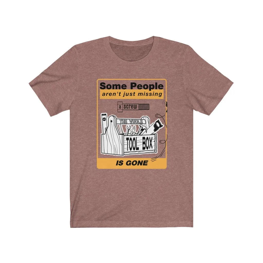 Some People Aren't Just Missing a Screw Jersey Short Sleeve Tee