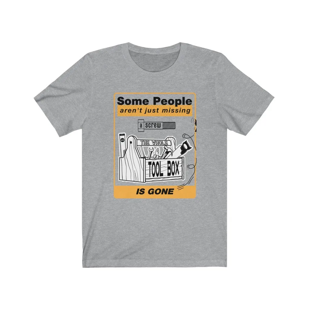 Some People Aren't Just Missing a Screw Jersey Short Sleeve Tee