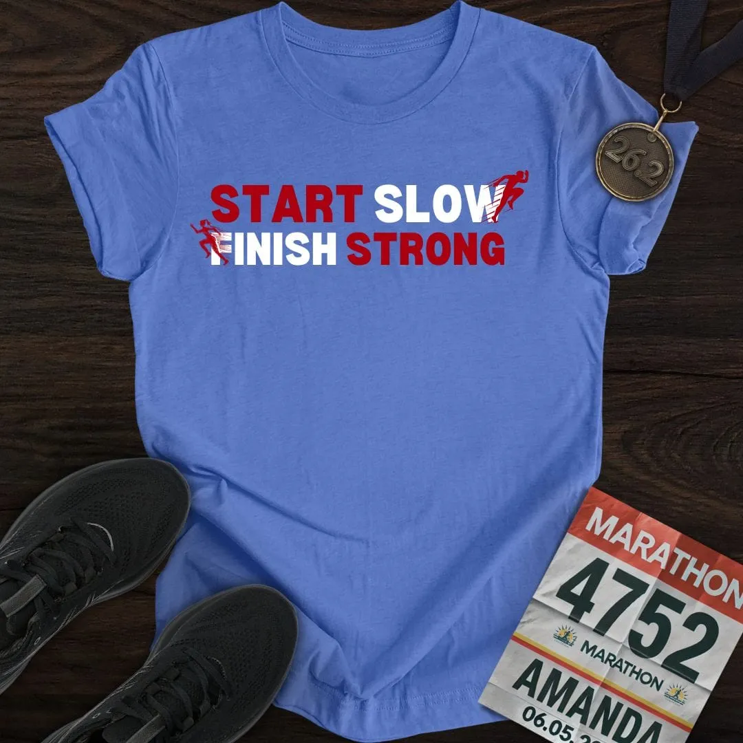 Start Slow, Finish Strong T-shirt