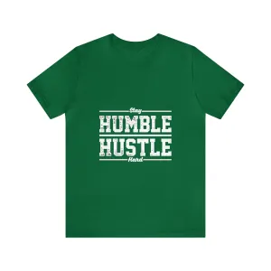 Stay HUMBLE HUSTLE Hard - Unisex Jersey Short Sleeve Tee