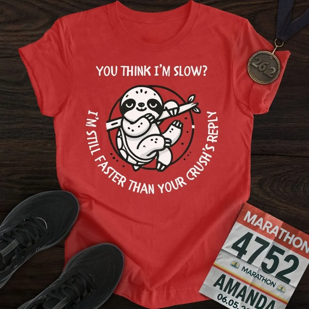 Think I'm Slow T-Shirt