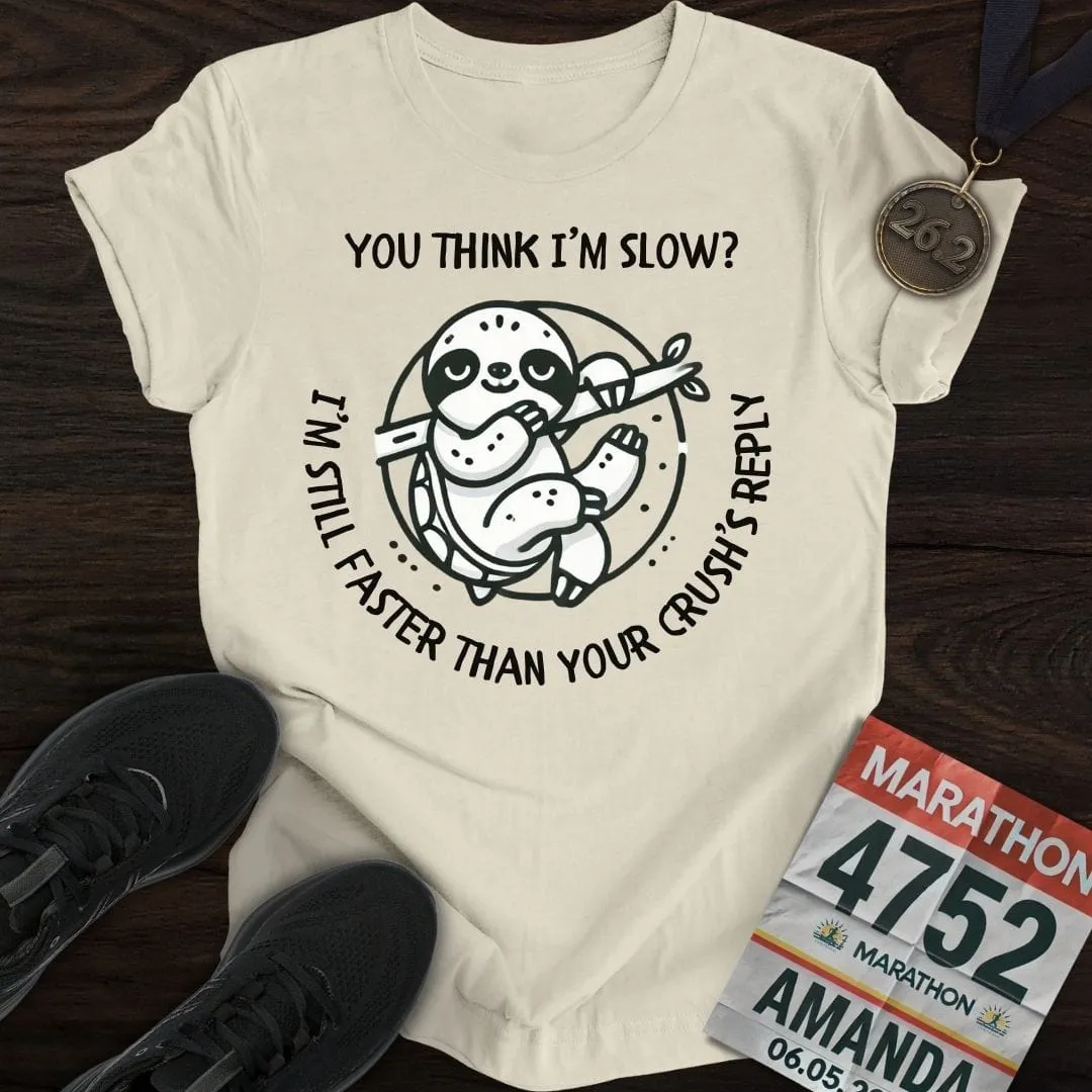 Think I'm Slow T-Shirt