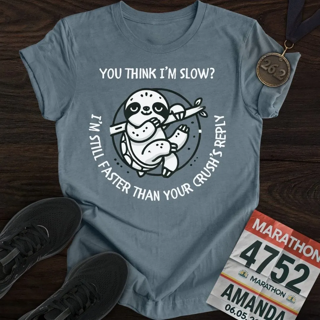 Think I'm Slow T-Shirt