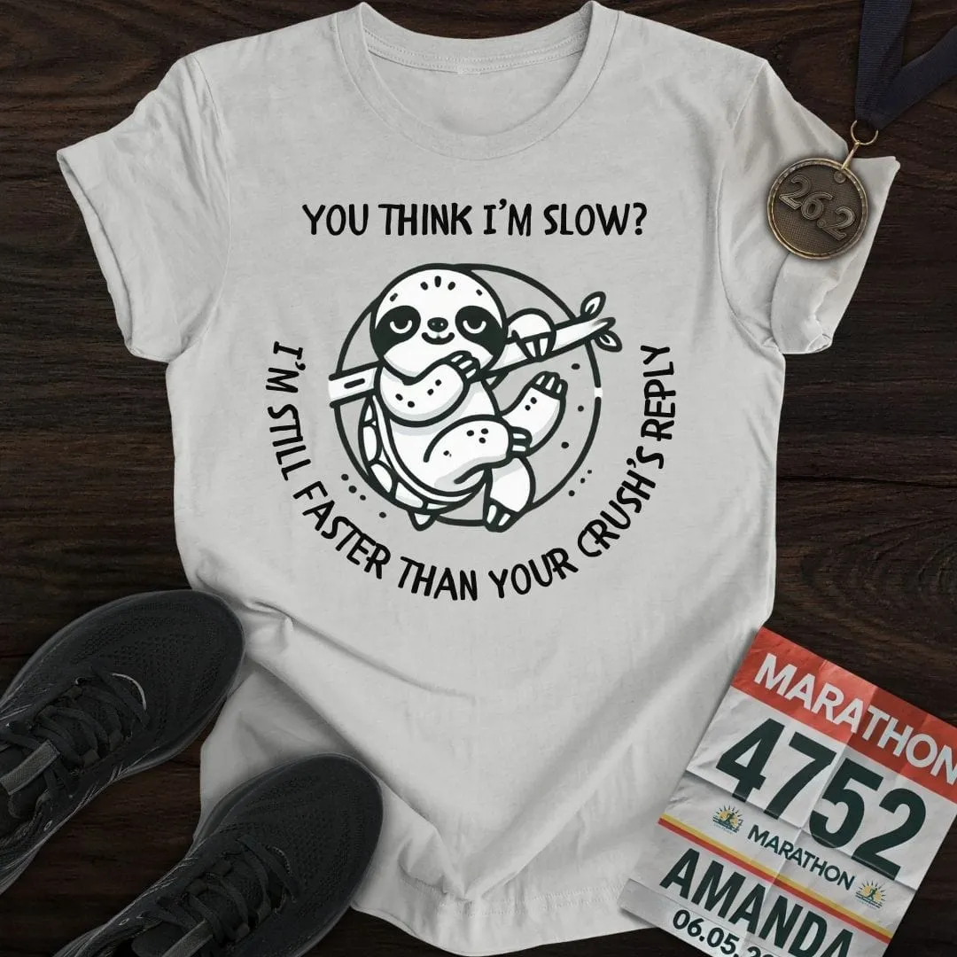 Think I'm Slow T-Shirt
