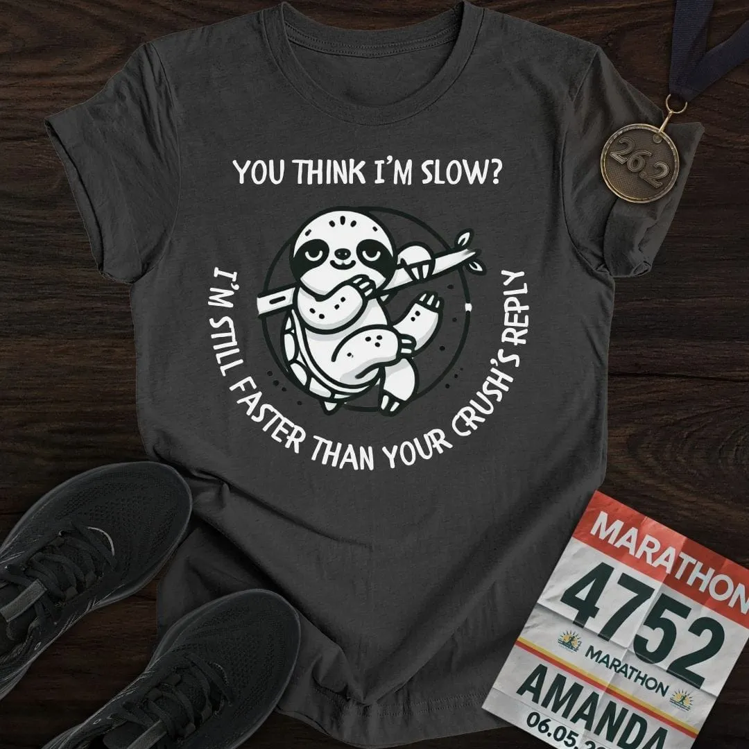 Think I'm Slow T-Shirt