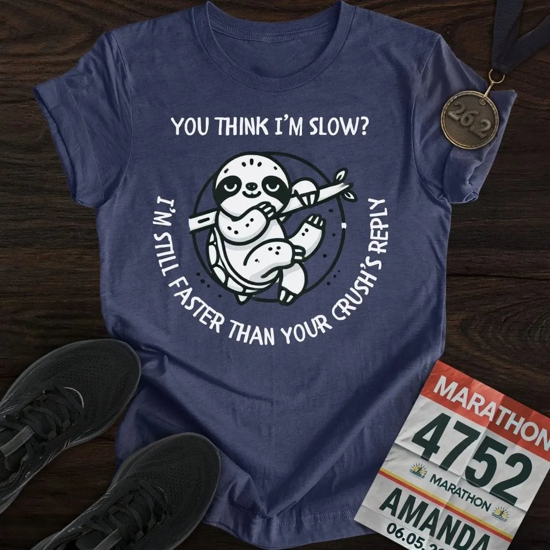 Think I'm Slow T-Shirt