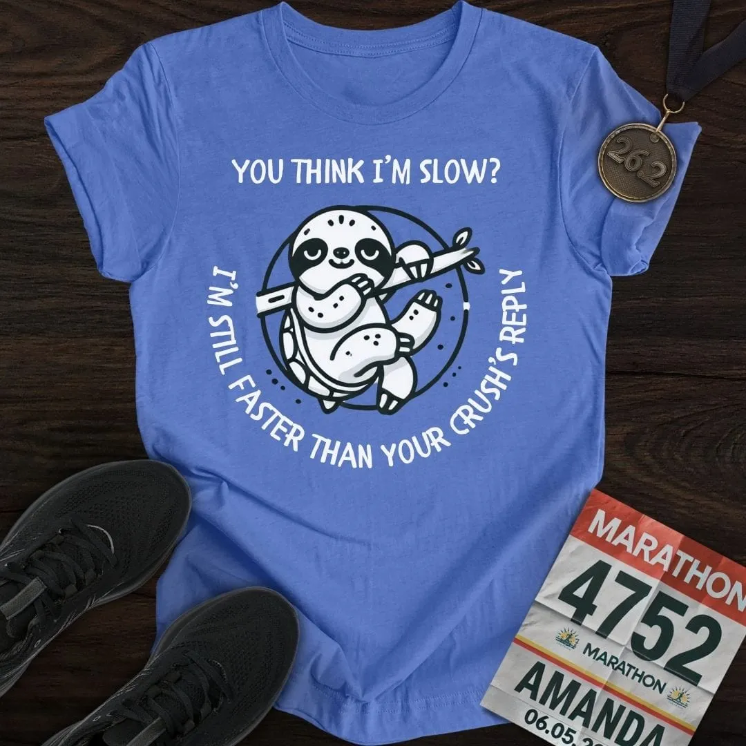 Think I'm Slow T-Shirt