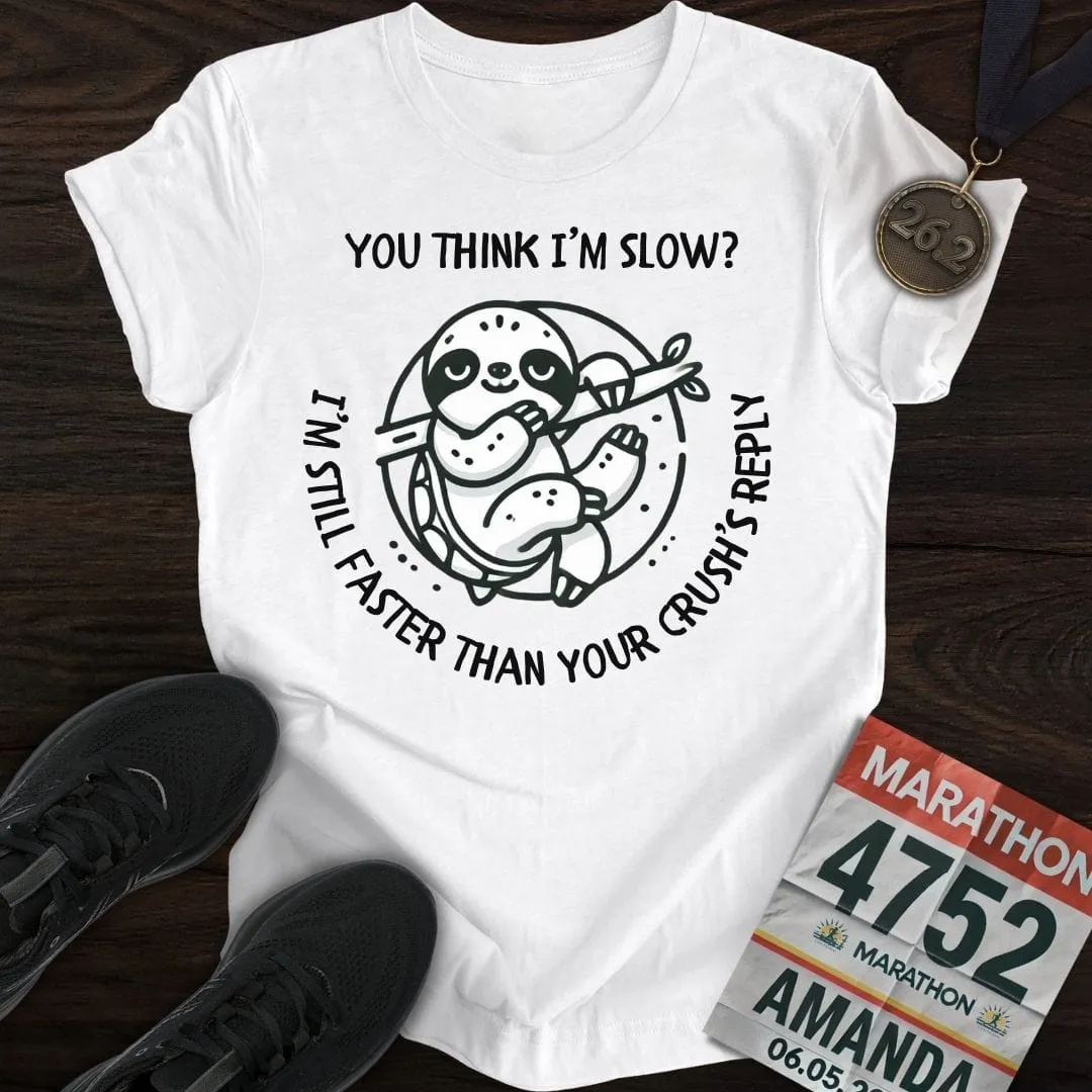 Think I'm Slow T-Shirt