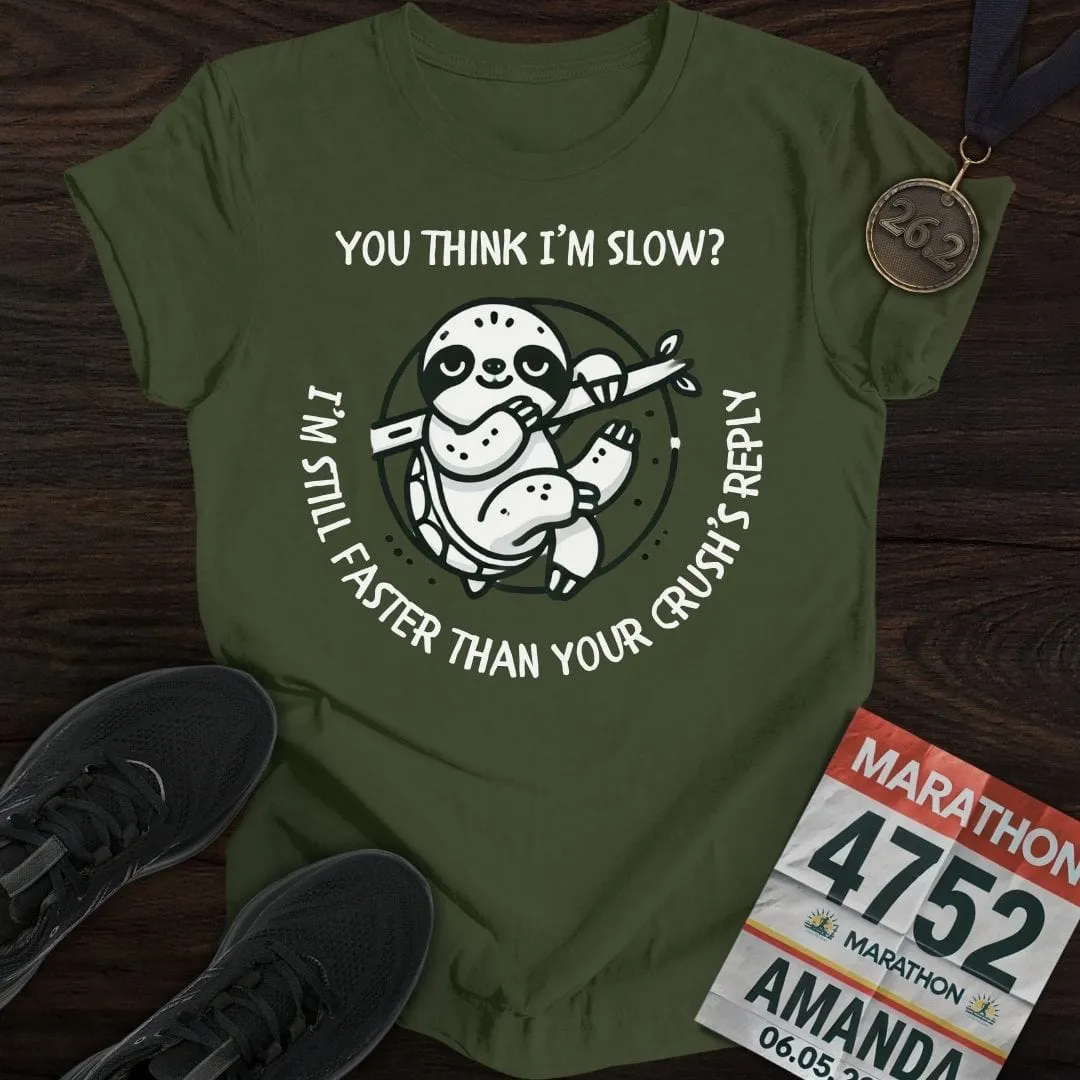 Think I'm Slow T-Shirt