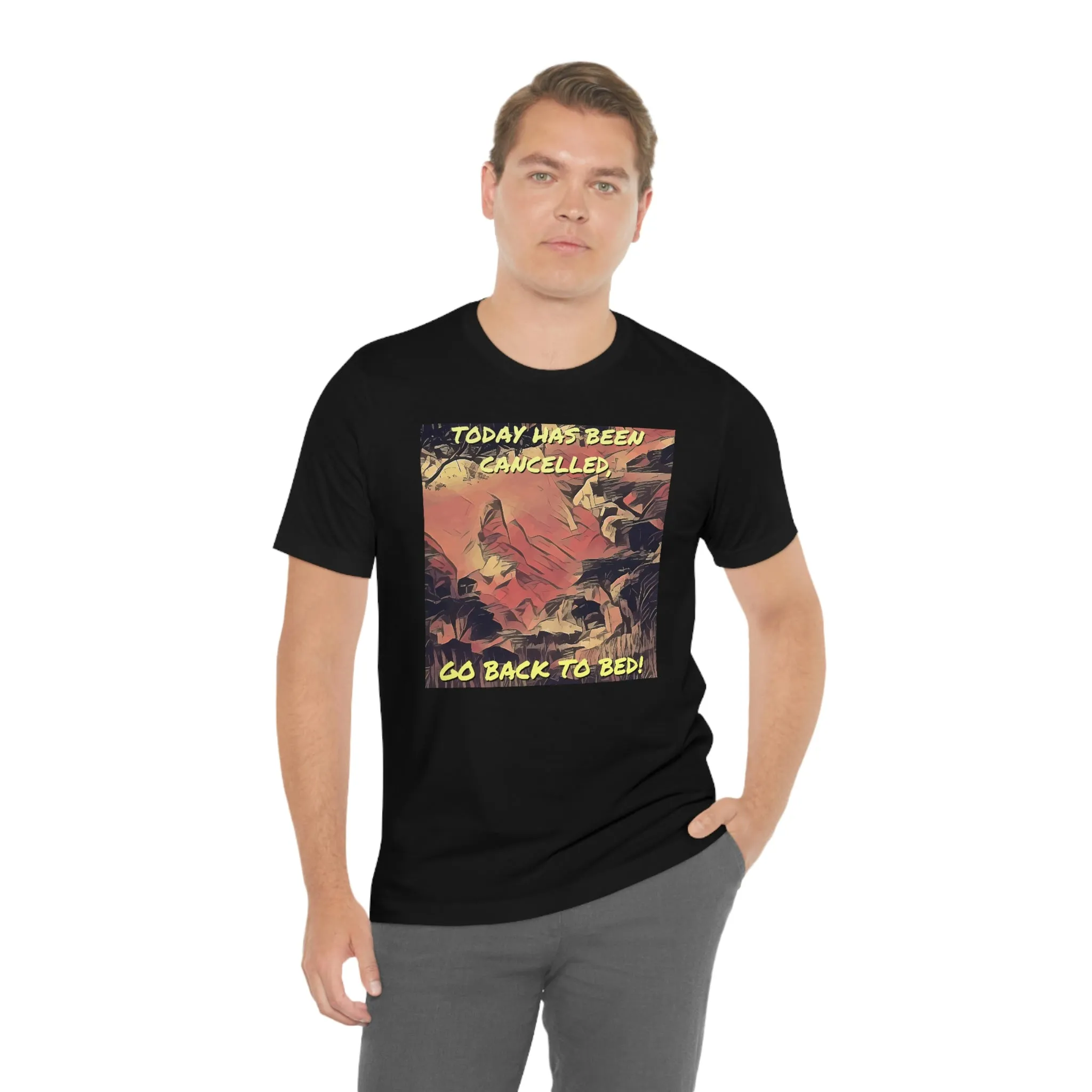 Today Has Been Cancelled, Go Back To Bed! Short Sleeve Tee