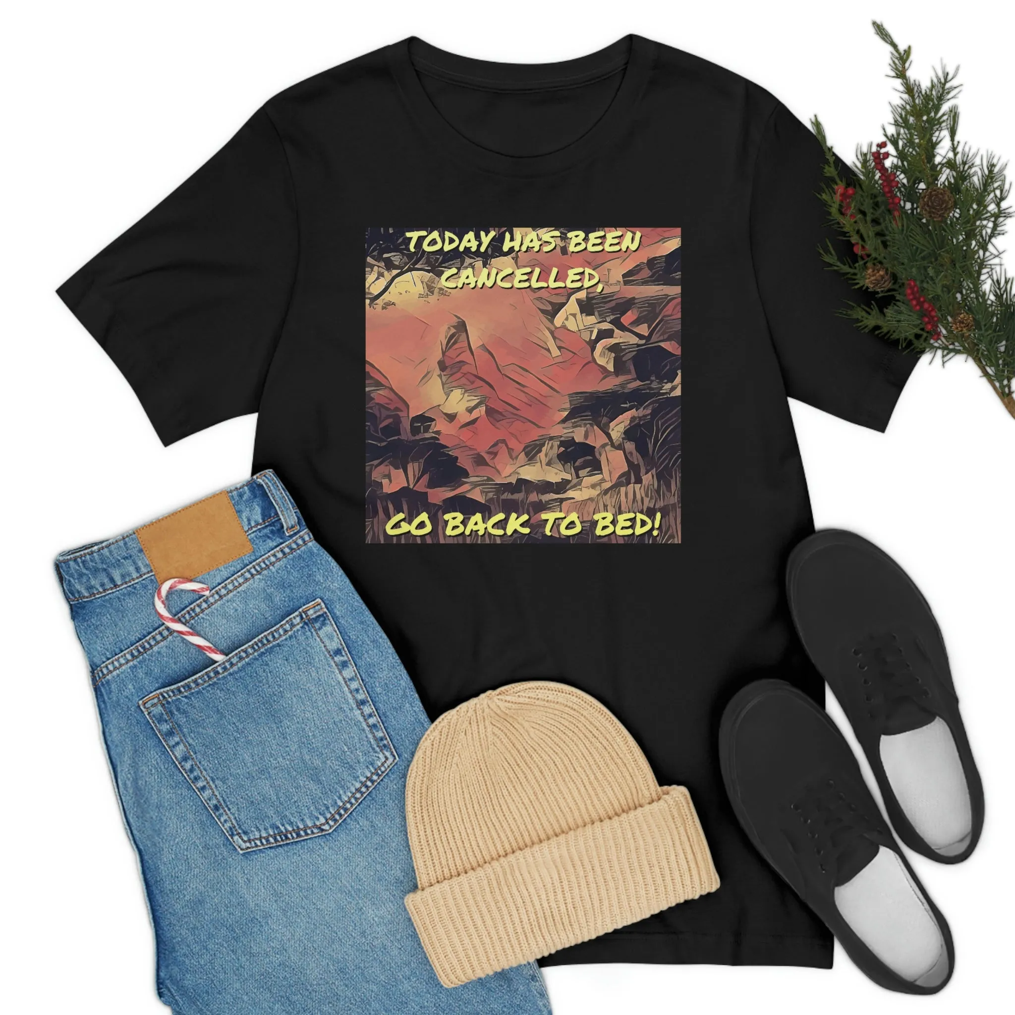 Today Has Been Cancelled, Go Back To Bed! Short Sleeve Tee