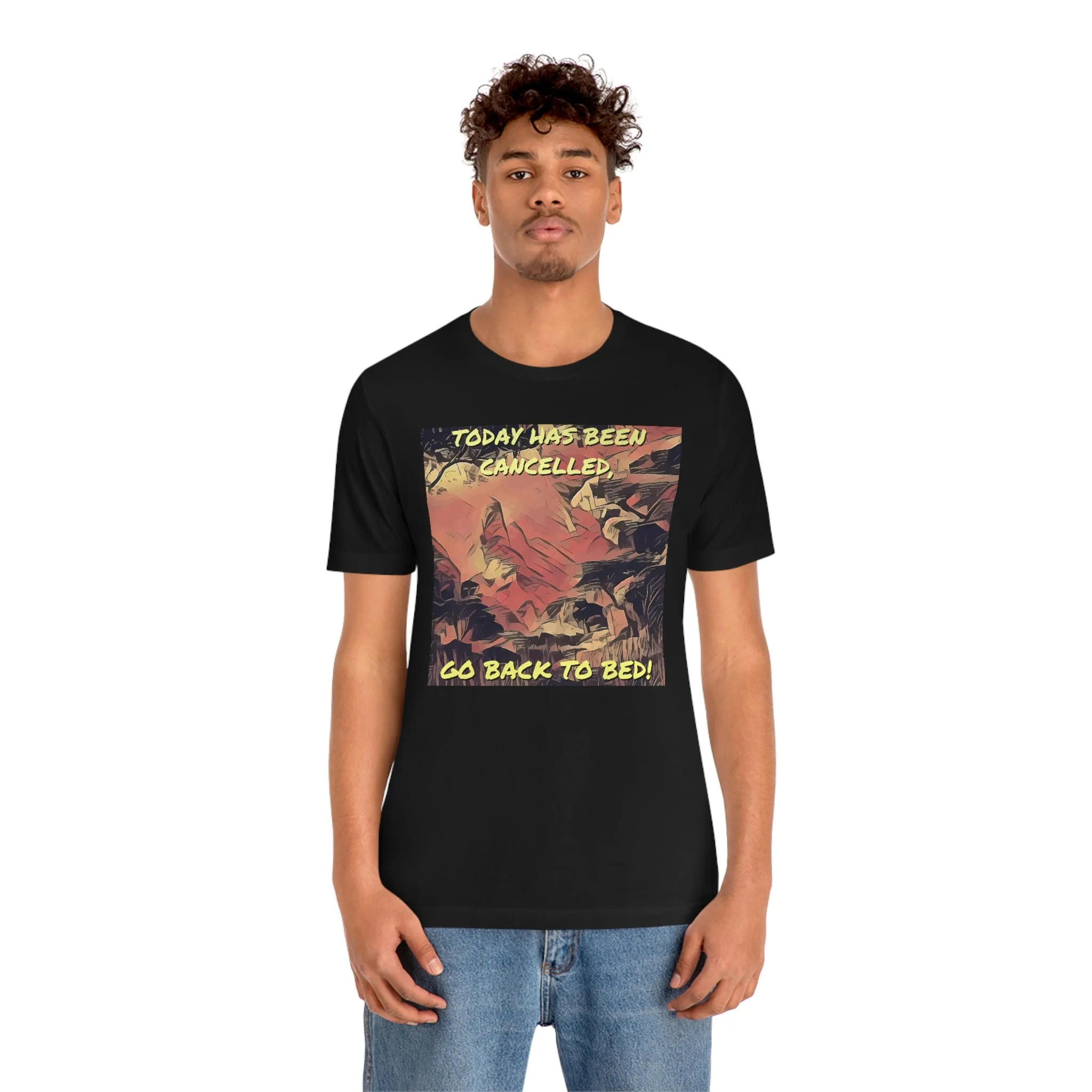 Today Has Been Cancelled, Go Back To Bed! Short Sleeve Tee
