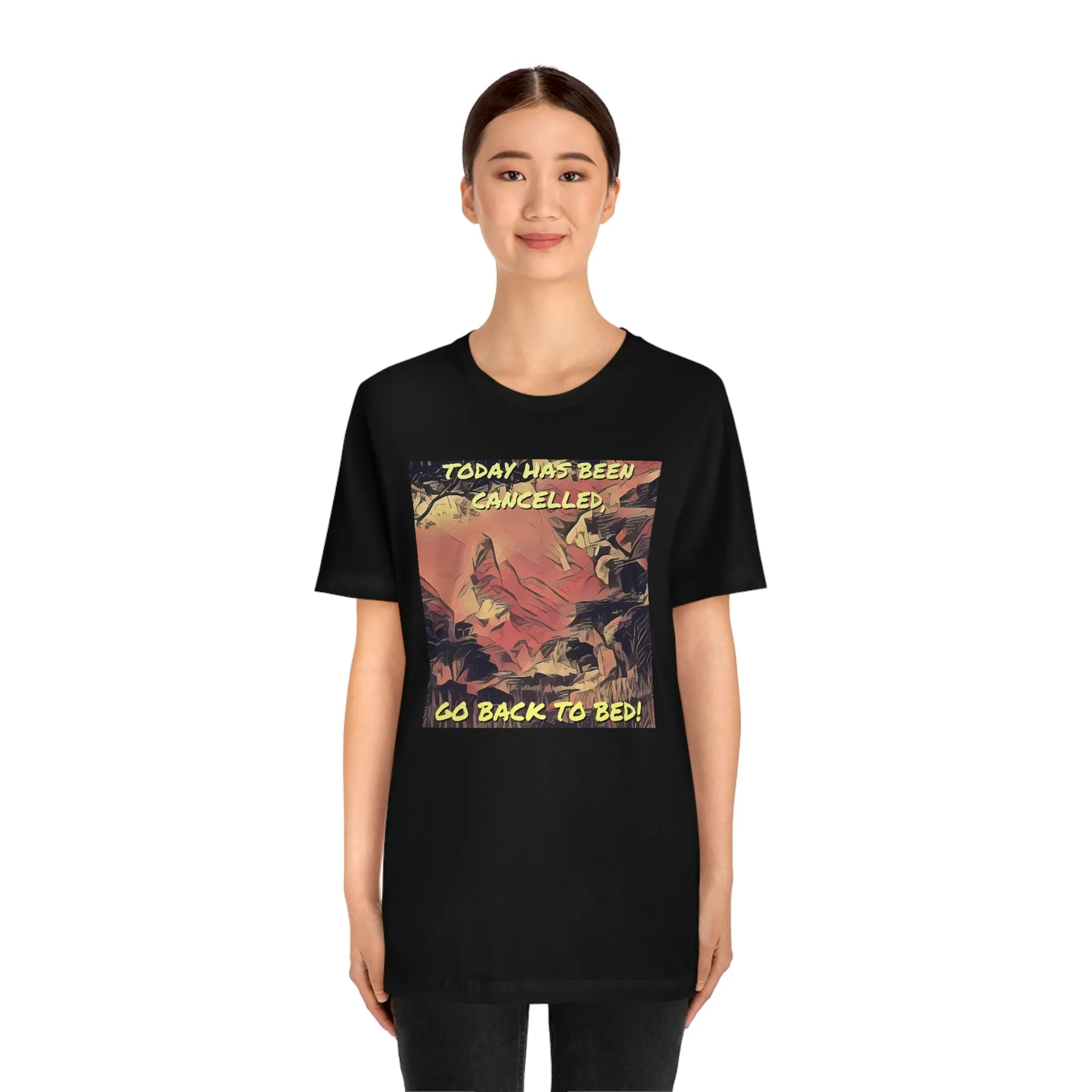 Today Has Been Cancelled, Go Back To Bed! Short Sleeve Tee