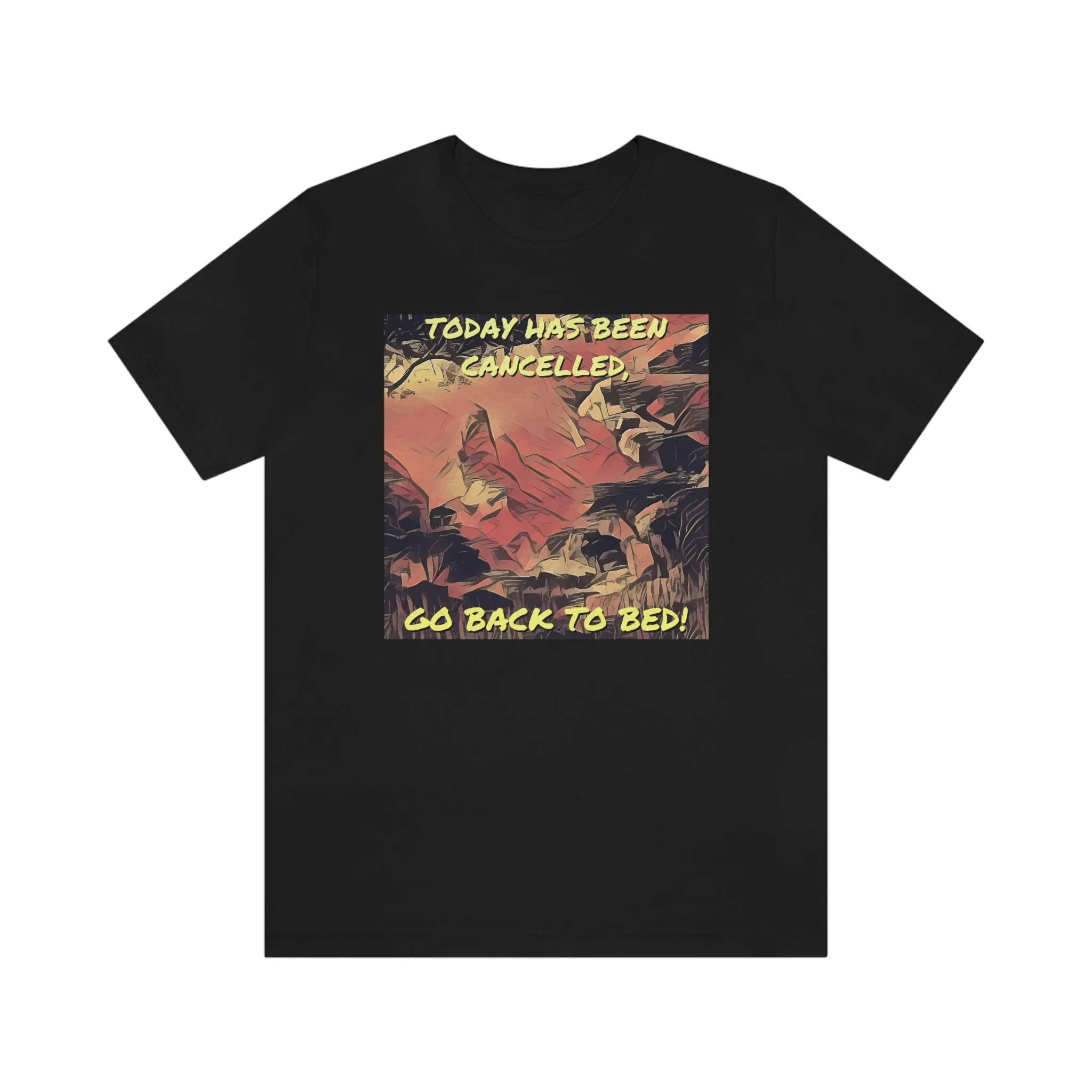 Today Has Been Cancelled, Go Back To Bed! Short Sleeve Tee