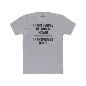 Trans People Belong In Indiana Transphobes Don't - Unisex Cotton Crew Tee