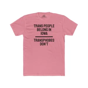 Trans People Belong In Iowa Transphobes Don't - Unisex Cotton Crew Tee