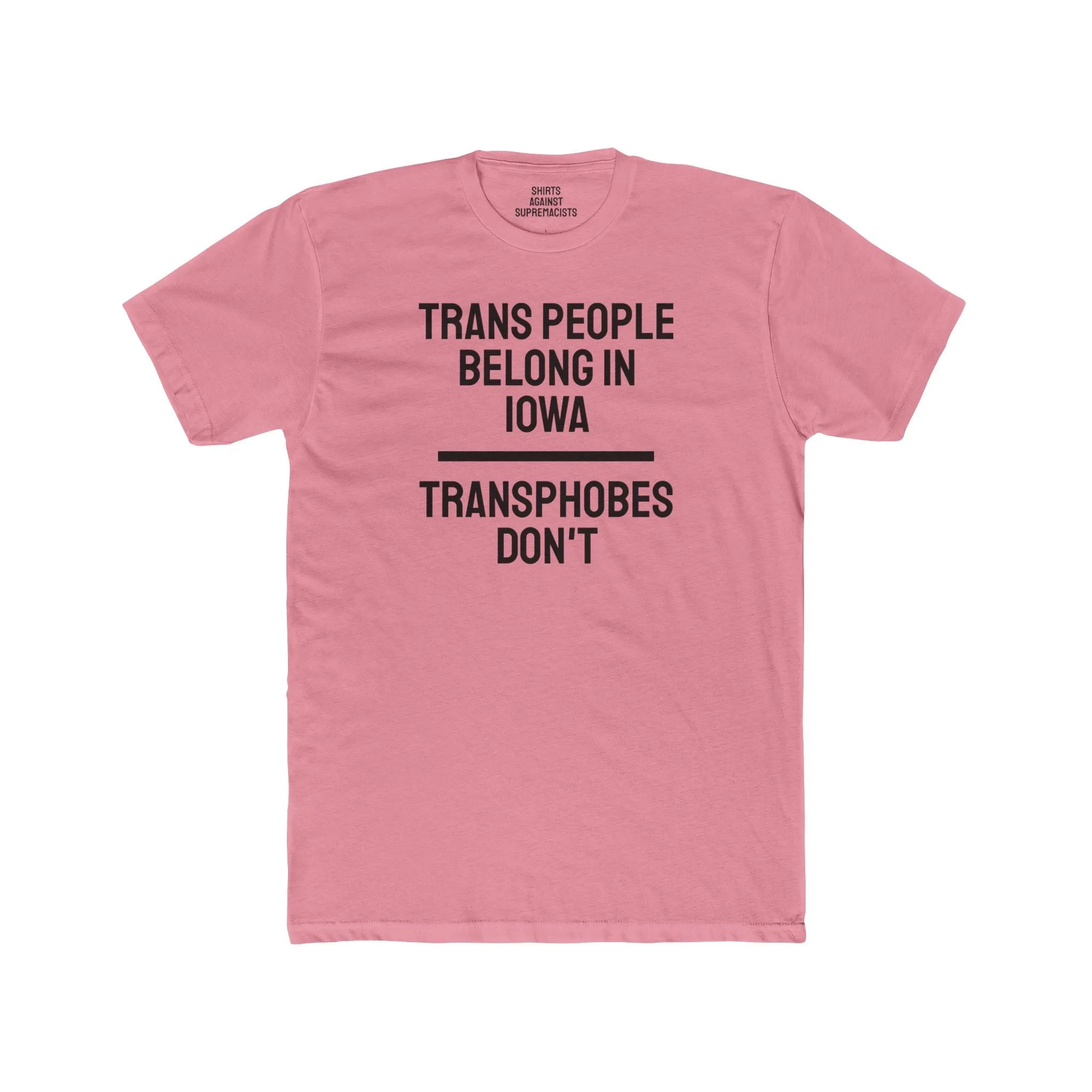 Trans People Belong In Iowa Transphobes Don't - Unisex Cotton Crew Tee
